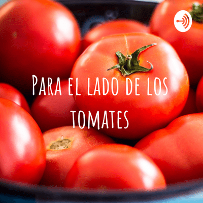 episode Para el lado de los tomates artwork