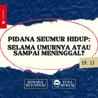 episode Ep. 13 - TUNAHUKUM: Apakah Pidana Penjara Seumur Hidup Selama Umurnya Atau Sampai Meninggal? artwork