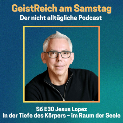episode S6E30 In der Tiefe des Körpers - im Raum der Seele - Jesus Lopez artwork