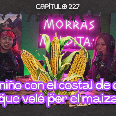 episode Cap. 227: Un ser sin cabeza nos persiguió en los maizales artwork