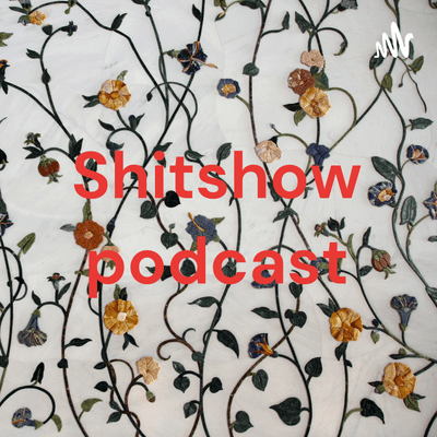 Shitshow podcast