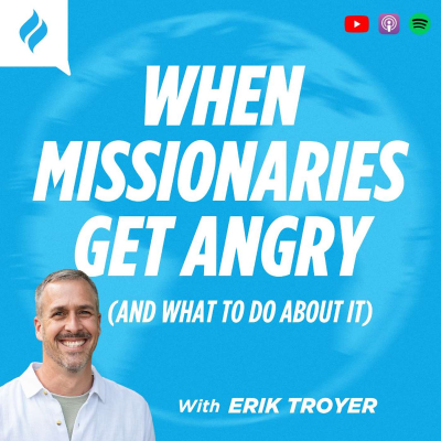 episode When Missionaries Get Angry (and What to Do About It) with Erik Troyer artwork