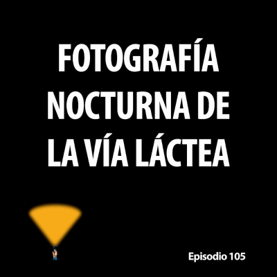 episode 105. Fotografía nocturna de la Vía Láctea artwork