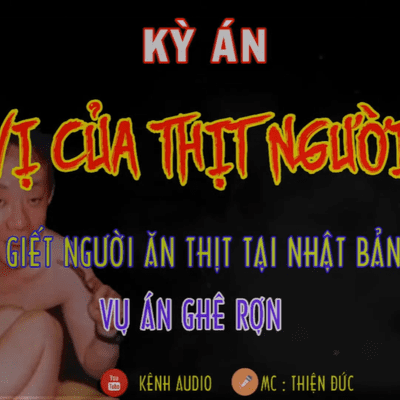 episode [Kỳ án] VỊ CỦA THỊT NGƯỜI - Giết người ăn thịt | MC Thiện Đức artwork