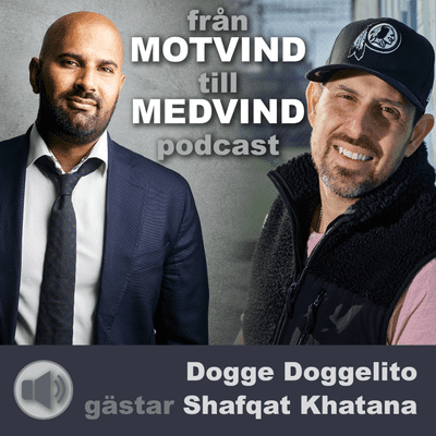 episode Dogge Doggelito träffar Shafqat Khatana i Från Motvind till Medvind Podcast. artwork