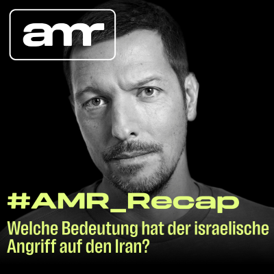 episode #AMR_Recap: Welche Bedeutung hat der israelische Angriff auf den Iran? artwork