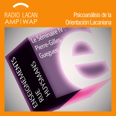 RadioLacan.com | Enseñanza en la ECF, París: El Seminario IV: neurosis, psicosis y perversiones. La pragmática de Lacan