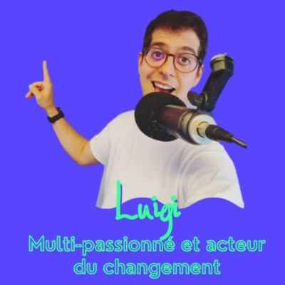 episode #24 Luigi - Multi-passionné et acteur positif de changement artwork