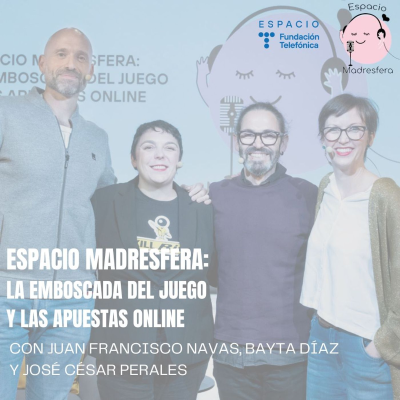 episode #EspacioMadresfera: La emboscada del juego y las apuestas online con Juan Francisco Navas, Bayta Díaz y José César Perales artwork