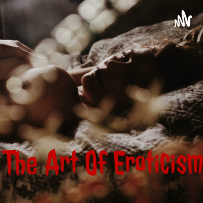 The Art Of Eroticism | Audio Erotica Tales & Hot Sex Stories
