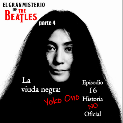 episode HNO16 El gran misterio de los Beatles parte 4: La viuda negra Yoko Ono artwork