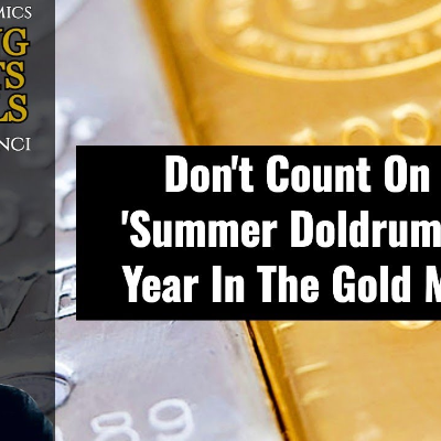 episode Don't Count On Any 'Summer Doldrums' This Year In The Gold Market artwork