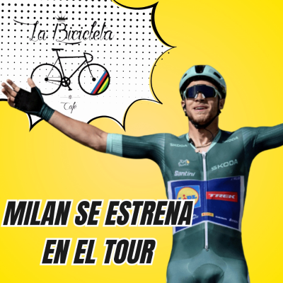 episode LA BICICLETA PODCAST | Tour #8 - MILAN se estrena en el Tour artwork