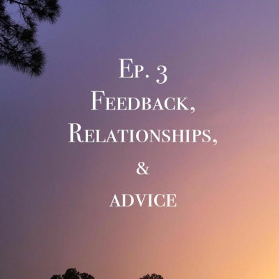 episode Episode 3: Feedback, Relationships, & Advice artwork