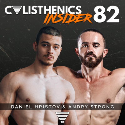 episode Daniel Hristov & Andry Strong: The Secrets to Strength & How to Avoid Injuries | Calisthenics Insider #82 artwork
