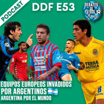 episode EQUIPOS EUROPEOS INVADIDOS por ARGENTINOS | ARGENTINA por el MUNDO | Debates de Fútbol artwork