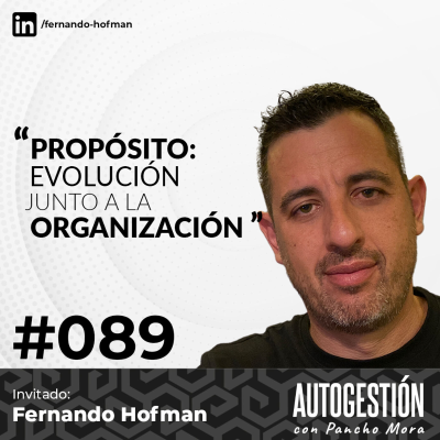 #089 Fernando Hofman - Propósito: Evolución junto a la organización.