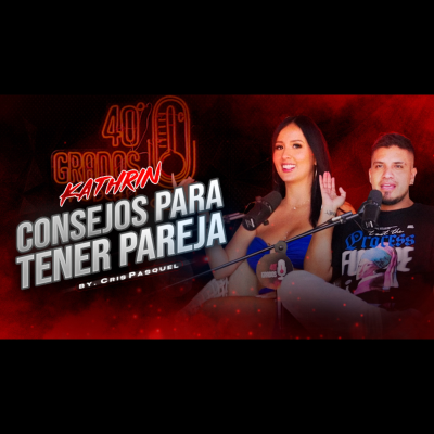 episode Consejos Para Tener Pareja | Kathrin | Crispasquel | 40Grados artwork