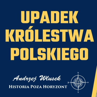 episode Upadek Królestwa - Królestwo Polskie – osobne państwo czy prowincja Rosji? Część II artwork
