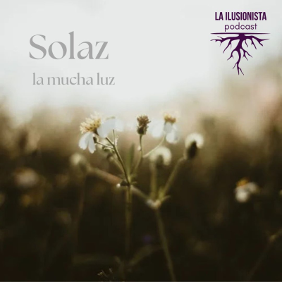 episode La Ilusionista: Solaz, la mucha luz. artwork