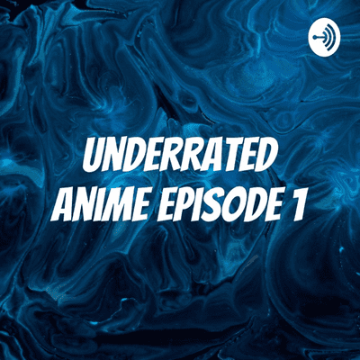 Underrated Anime Episode 1