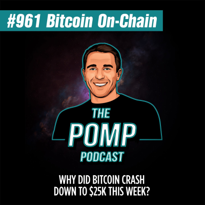The Pomp Podcast - #961 Why Did Bitcoin Crash Down To $25K This Week?