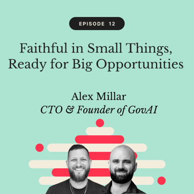 episode Faithful in Small Things, Ready for Big Opportunities | Alex Millar, CTO & Founder of GovAI artwork