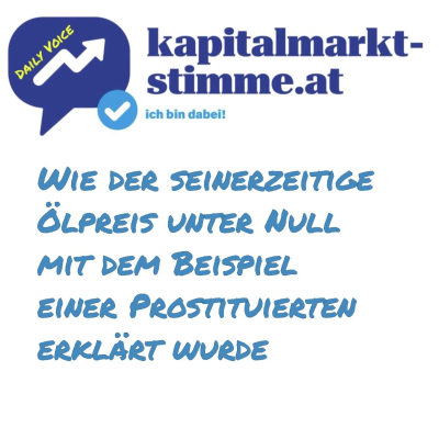 episode kapitalmarkt-stimme.at daily voice: Wie der seinerzeitige Ölpreis unter Null mit dem Beispiel einer Liebesdienerin erklärt wurde artwork