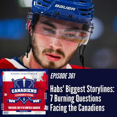 episode Habs Biggest Storylines: 7 Burning Questions Facing the Canadiens | Canadiens Connection ep 361 artwork