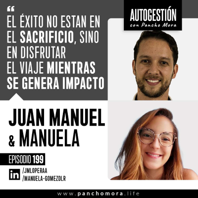 episode #199 Juan Manuel & Manuela - El éxito no esta en el sacrificio, sino en disfrutar el viaje mientras se genera impacto. artwork