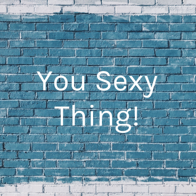 You Sexy Thing!