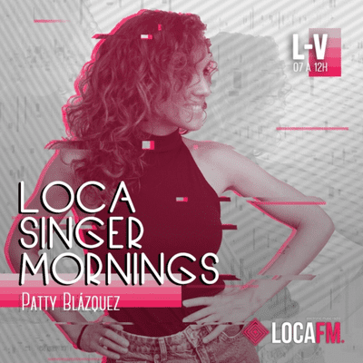 episode LOCA SINGER MORNINGS con Patty Blazquez (04-03-2021) artwork