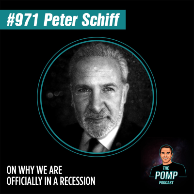 The Pomp Podcast - #971 Peter Schiff On Why We Are Officially In A Recession