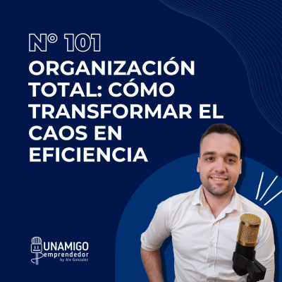 episode 101 - Organización total: Cómo transformar el caos en eficiencia artwork