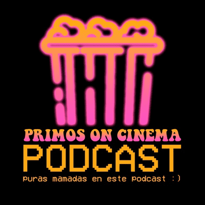 PRIMOS ON CINEMA PODCAST