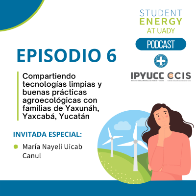 episode Episodio 6: Compartiendo tecnologías limpias y buenas prácticas agroecológicas con familias de Yaxunáh, Yaxcabá, Yucatán artwork