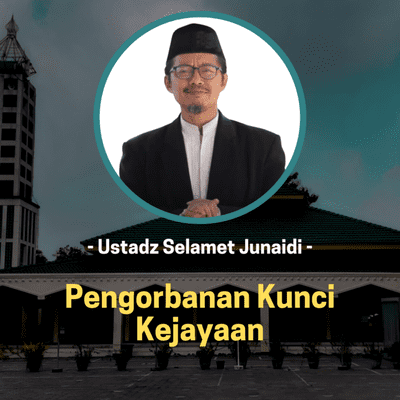 episode Pengorbanan Kunci Kejayaan | Ustadz Selamet Junaidi artwork