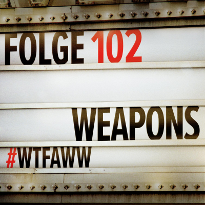 episode Weapons | Episode 102 | WTFAWW artwork