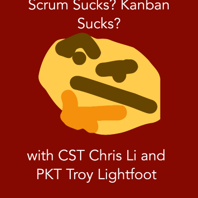 episode Scrum Sucks? Kanban Sucks? with CST Chris Li and PKT Troy Lightfoot artwork