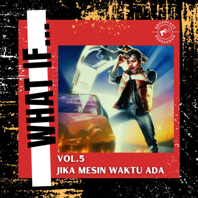 episode What If | Vol 5 - Jika Mesin Waktu Ada artwork