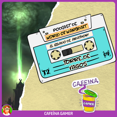 episode TORRE DE VAGOS | El legado de Arathor, novedades y MÁS | Cafeína Gamer 2x09 artwork