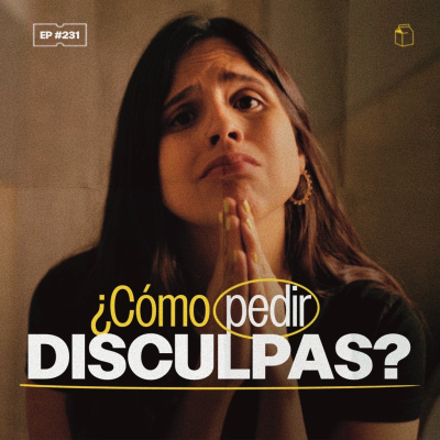 episode ¿Cómo pedir disculpas? | 231 artwork