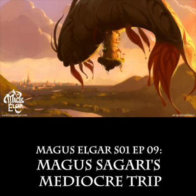 episode Magus Elgar S01 Ep 09: Magus Sagari's Mediocre Trip artwork