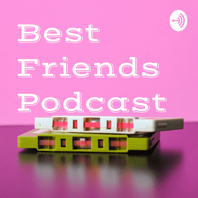 Best Friends Podcast