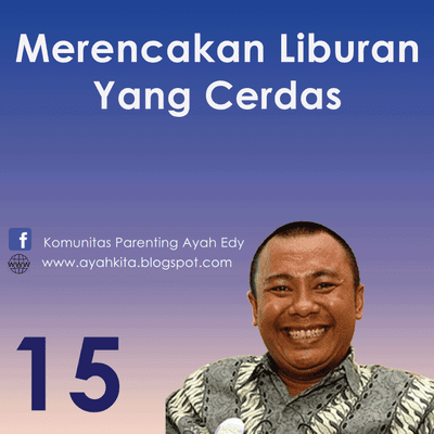 episode Parenting Ayah Edy 15 Merencanakan Liburan Yang Cerdas Dan Produktif artwork