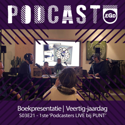 Podcast.EGD S03E21 "Boekpresentatie & Veertig-jaardag" 1e Podcasters LIVE bij PUNT (Live Opname)