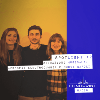 episode Spotlight | 002 | Migrazioni musicali: afrobeat, electrocumbia e nuova Napoli artwork