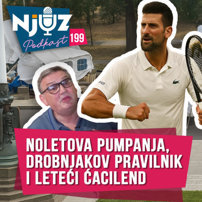 episode Đokovićevo PUMPANJE, Vučićeva PANIKA i haos na ulicama Srbije : Njuz Podkast EP199 artwork