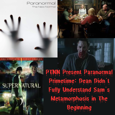 episode PTNN Present Paranormal Primetime: Dean Didn't Fully Understand Sam's Metamorphosis in The Beginning artwork