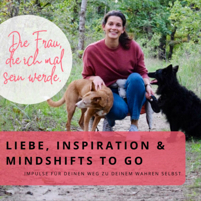 Die Frau, die ich mal sein werde - LIEBE, INSPIRATION und MINDSHIFTS to go.